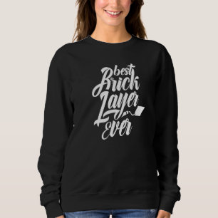 Best Bricklayer Ever Bricklaying Brick Mason Sweatshirt