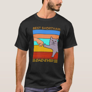 Best British Shorthair Cat Dad Ever T-Shirt