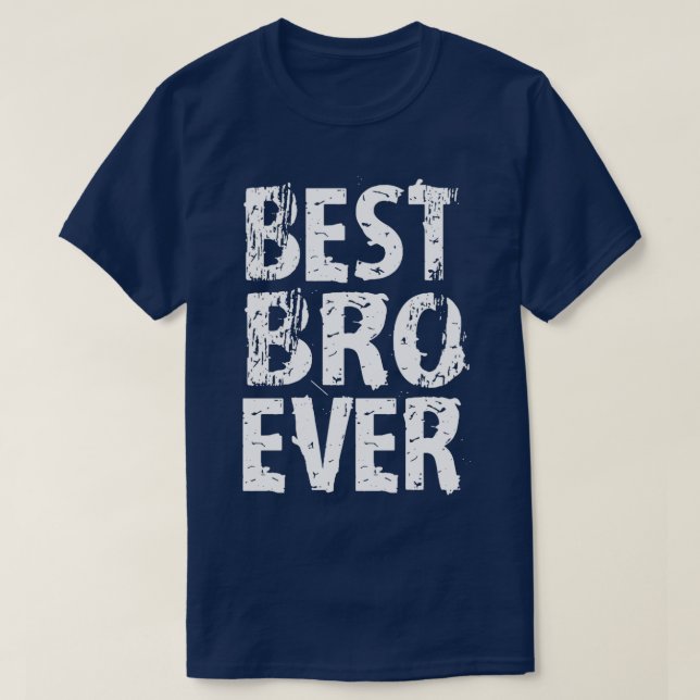 Best Bro Ever Best Brother Ever Funny Cute Gift T-Shirt (Design Front)