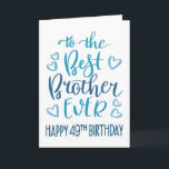 Best Brother Ever 49th Birthday Typography in Blue Card<br><div class="desc">Simple but bold typography in blue tones to wish your Best Brother EVER a Happy 49th Birthday. © Ness Nordberg</div>