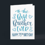 Best Brother Ever 75th Birthday Typography in Blue Card<br><div class="desc">Simple but bold typography in blue tones to wish your Best Brother EVER a Happy 75th Birthday. © Ness Nordberg</div>