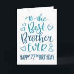 Best Brother Ever 77th Birthday Typography in Blue Card<br><div class="desc">Simple but bold typography in blue tones to wish your Best Brother EVER a Happy 77th Birthday. © Ness Nordberg</div>