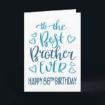 Best Brother Ever 86th Birthday Typography in Blue Card<br><div class="desc">Simple but bold typography in blue tones to wish your Best Brother EVER a Happy 86th Birthday. © Ness Nordberg</div>