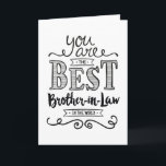 Best Brother-in-law in the World Birthday Card<br><div class="desc">Wish your Son-in-Law a Happy Birthday this unique hand-lettering style typography design with the message, "You are the best Son-in-Law in the world." Inside has this placeholder text but can be customised with your message: For you to be worthy of my sister's love, you would have to be a pretty...</div>