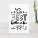 Best Brother-in-law in the World Birthday Card<br><div class="desc">Wish your Son-in-Law a Happy Birthday this unique hand-lettering style typography design with the message, "You are the best Son-in-Law in the world." Inside has this placeholder text but can be customised with your message: For you to be worthy of my sister's love, you would have to be a pretty...</div>