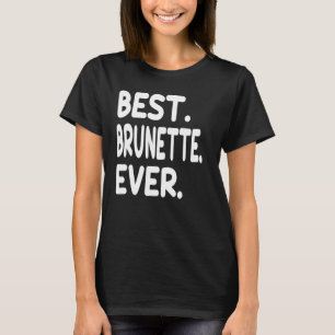 Best Brunette Ever 3 T-Shirt