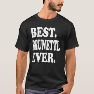 Best Brunette Ever T-Shirt