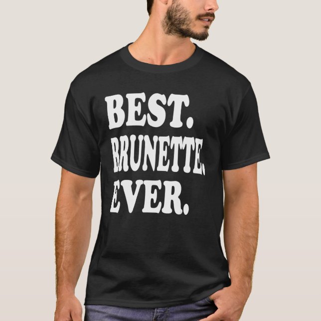 Best Brunette Ever T-Shirt (Front)