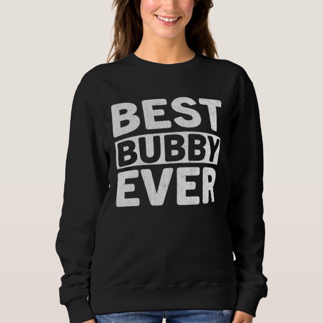 Best Bubby Ever  Mothers Day Bubby Sweatshirt (Front)