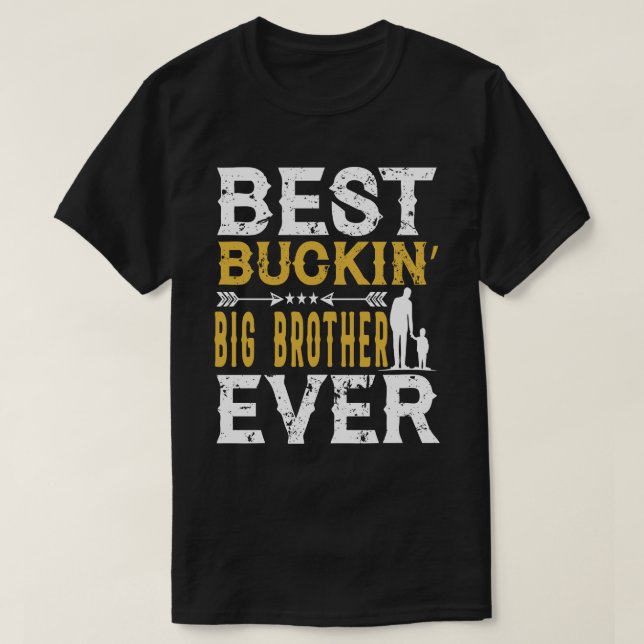 Best Buckin' BIG BROTHER Ever Funny Fathers Day T-Shirt (Design Front)