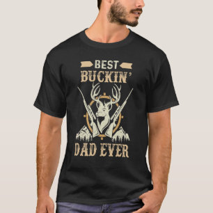 Best Buckin Dad Ever Deer Hunting  Dad T-Shirt