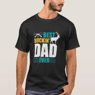 Best Buckin Dad Ever Deer Hunting Hunter T-Shirt