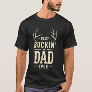 Best Buckin' Dad Ever Hunting Hunter Dad Grandpa H T-Shirt