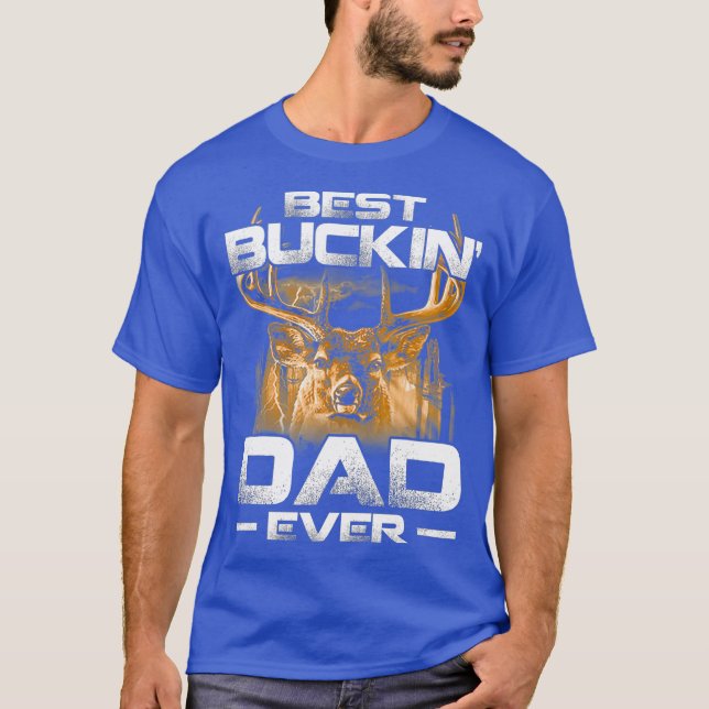 Best Buckin Dad Ever Shirt Deer Hunting Bucking (Front)