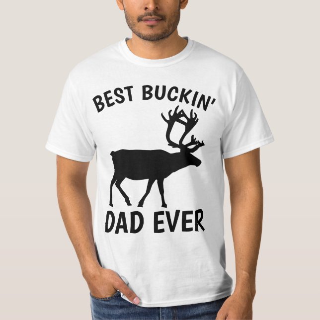 BEST BUCKIN' DAD EVER T-Shirts (Front)