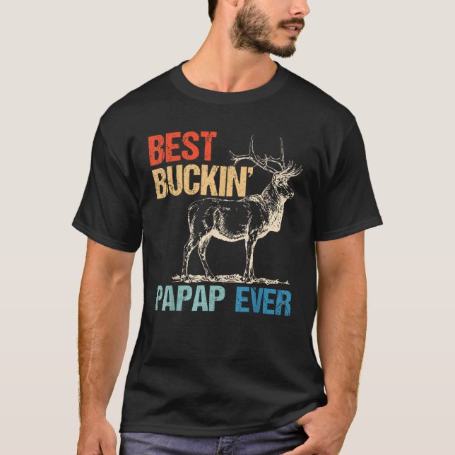 Best Buckin Papap Ever Deer Hunting Bucking Father T-Shirt (Front)