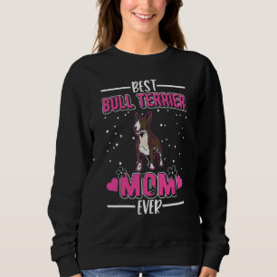 Best Bull Terrier Mum Ever Bull Terrier Mum Sweatshirt