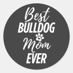 Best Bulldog Dog Mum Ever Classic Round Sticker