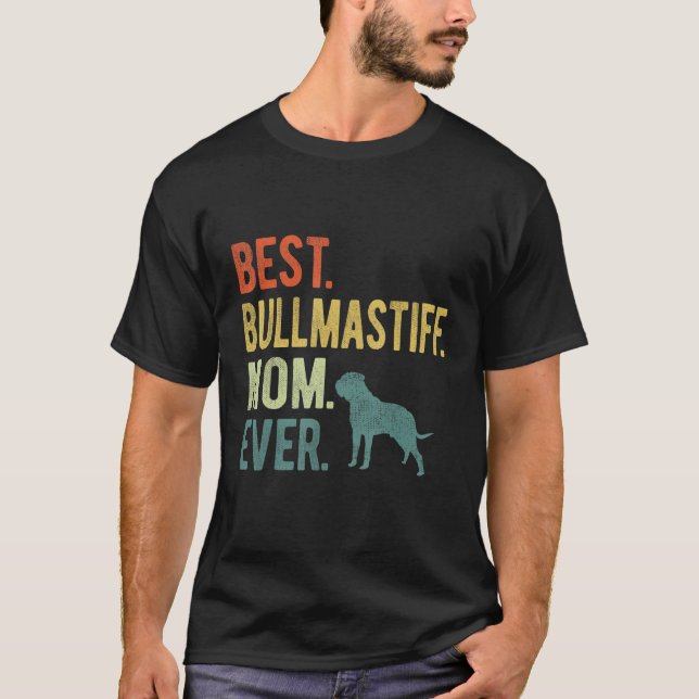Best Bullmastiff Mom Ever Dog  Mother s Day T-Shirt (Front)