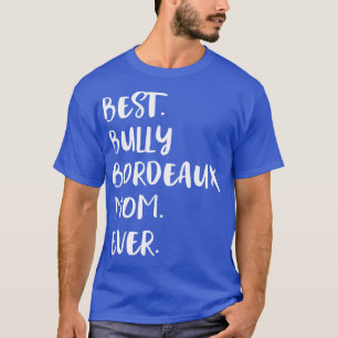 Best Bully Bordeaux Mum Ever T-Shirt