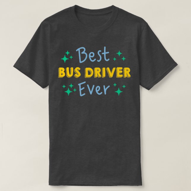 Best Bus Driver Ever Funny School Bus Driver 4 T-Shirt (Design Front)