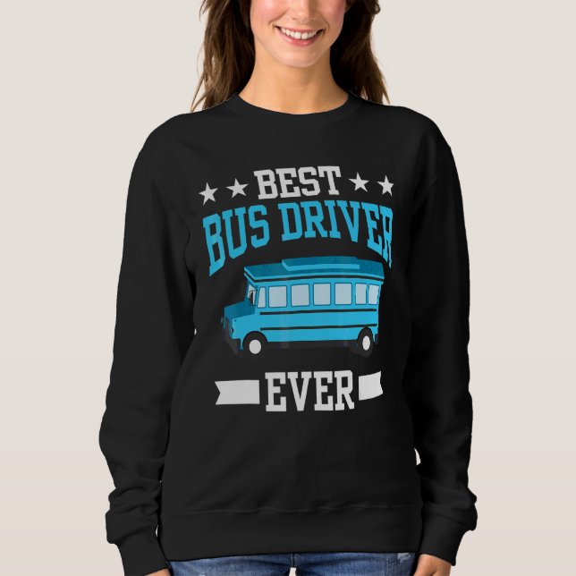 Best Bus Driver Ever Job Busman Operator Buses Sweatshirt (Front)