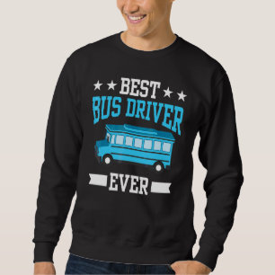 Best Bus Driver Ever Job Busman Operator Buses Sweatshirt