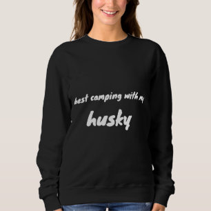 Best Camping With My Husky Husky Dog Funny  For Hu Sweatshirt