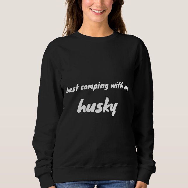 Best Camping With My Husky Husky Dog Funny  For Hu Sweatshirt (Front)