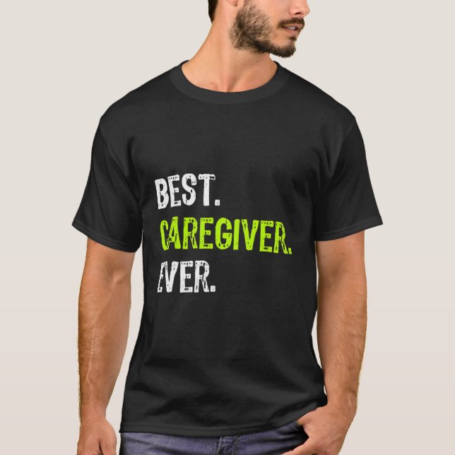Best Caregiver Ever Funny Gift T-Shirt (Front)