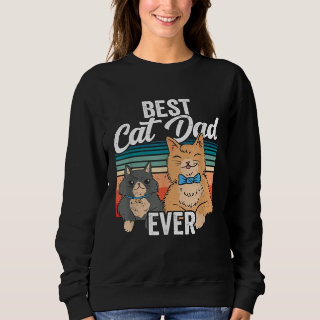 Best Cat Dad Ever Daddy Father s Day Father Saying Sweatshirt (Front)