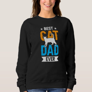 Best Cat Dad Ever Daddy Father Sayings Father's Da Sweatshirt