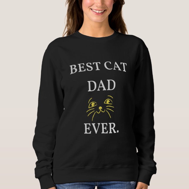 BEST CAT DAD EVER SWEATSHIRT (Front)