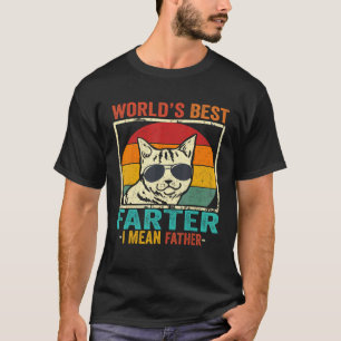 Best Cat Dad Ever World's Best Farter I Mean Fathe T-Shirt