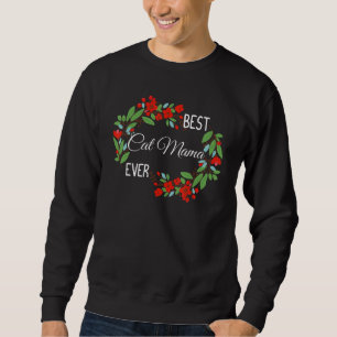 Best Cat Mama Ever Pet Owner Appreciation Flowers Sweatshirt
