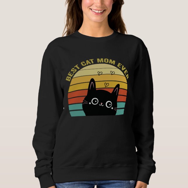 Best Cat Mom Ever   Cat Mommy Cat Mother s Day Sweatshirt (Front)