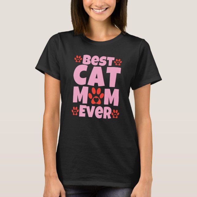 Best Cat Mom Ever  Mothers Day Present  Cat Loving T-Shirt (Front)