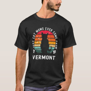 Best Cat Moms Ever Come From Vermont Cat Mum T-Shirt