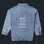 Best Cat Mum Ever Mother's Day Birthday Gifts Denim Jacket<br><div class="desc">Printed with custom text template for "Best Cat Mum Ever" which you may edit to make any personalised gifts,  party favours etc for Mother's day,  women's day,  birthdays,  weddings,  anniversary etc!</div>
