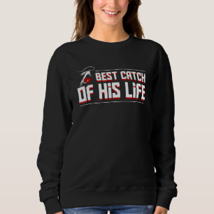Best Catch His Life Funny Fishing Wife Girlfriend Sweatshirt
