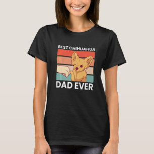 Best Chihuahua Dad Ever Chihuahua Chihuahua Dog T-Shirt