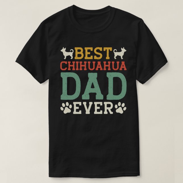 Best Chihuahua Dad Ever shirt T-Shirt (Design Front)
