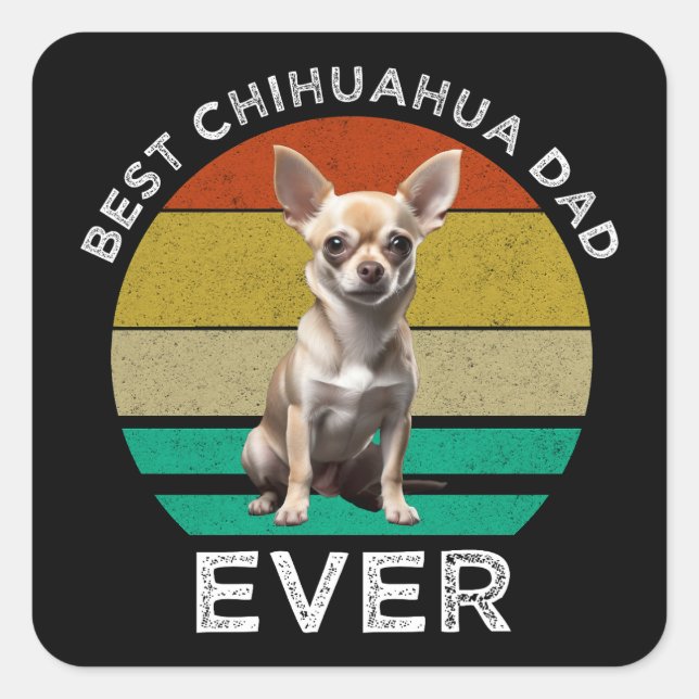 Best Chihuahua Dad Ever Square Sticker (Front)