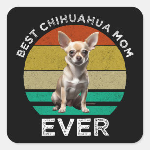 Best Chihuahua Mum Ever Square Sticker