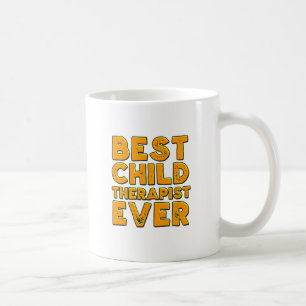 Best child therapist ever coffee mug