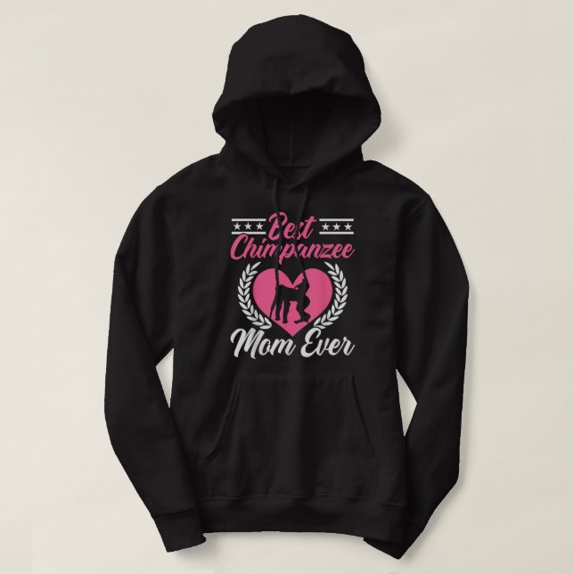 Best Chimpanzee Mum Ever Chimp Monkey Lover Ape Mo Hoodie (Design Front)