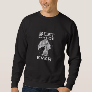 Best Chloe ever Sweatshirt