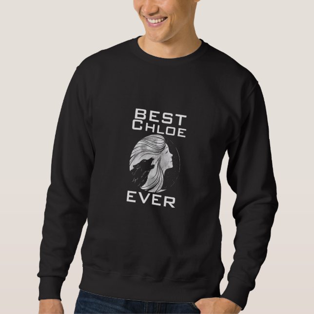 Best Chloe ever Sweatshirt (Front)