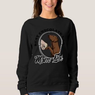 Best Chocolate Lab Mum Ever Chocolate Labrador Mo Sweatshirt