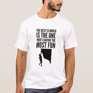 Best Climber - Having the Most Fun T-Shirt